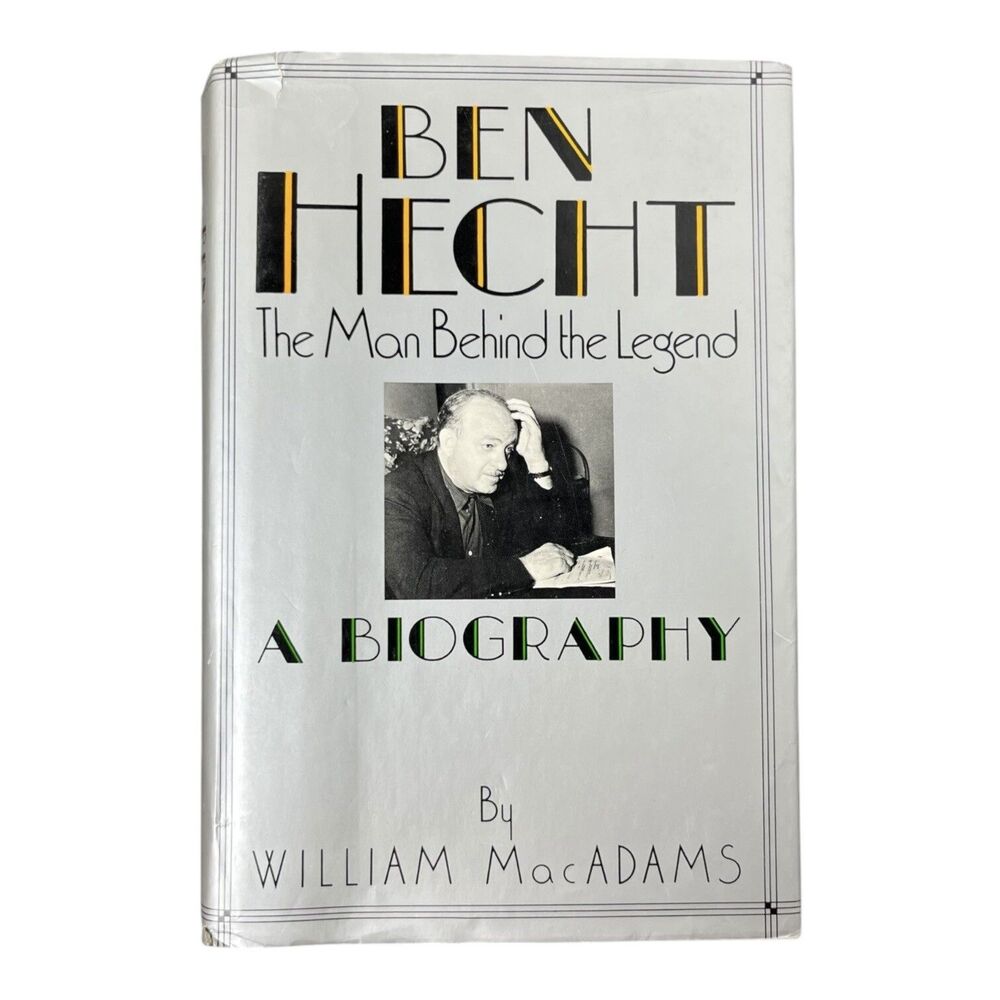 Ben Hecht: The Man Behind the Legend - Hardcover, by MacAdams William - Good